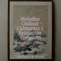 Melodías Chillout Calmantes | Relajación Completa