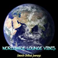 Worldwide Lounge Vibes (Smooth Chillout Journeys)