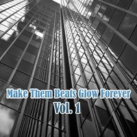 Make Them Beats Glow Forever, Vol. 1