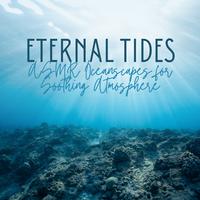 Eternal Tides: ASMR Oceanscapes for Soothing Atmosphere