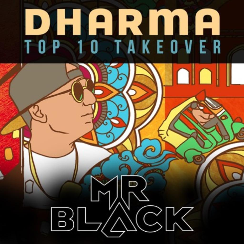 DHARMA'S TOP 10 TAKEOVER: MR.BLACK
