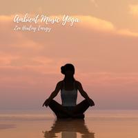Ambient Music Yoga: Zen Healing Energy
