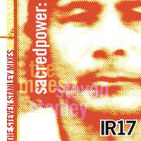 IR17: Sacred Power: The Steven Stanley Mixes