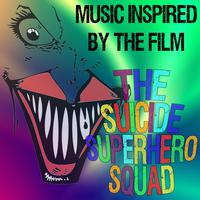 Music Inspired by the Film- The Suicide Superhero Squad