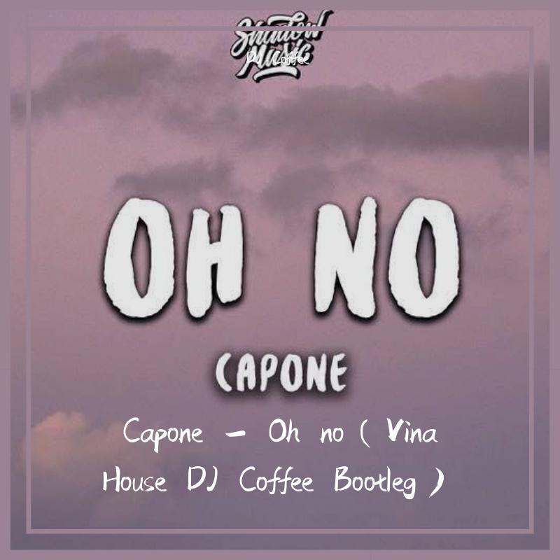 Capone - Oh no（Vina House DJ Coffee Bootleg）