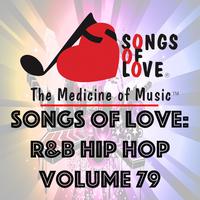 Songs of Love: R&B Hip Hop, Vol. 79