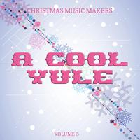 Christmas Music Makers: A Cool Yule, Vol. 5