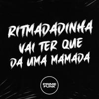 Ritmadinha Vai Ter Que Dar uma Mamada