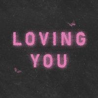 L O V I N G Y O U