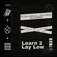 Learn 2 Lay Low (feat. Slo Rage & ThaJuiceMann)