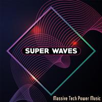 Super Waves (Massive Tech Power Music)