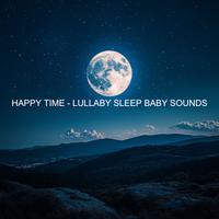 Happy Time - Lullaby Sleep Baby Sounds