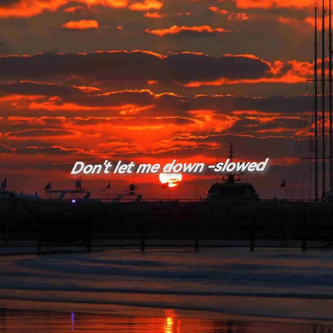 Don't let me down slowly