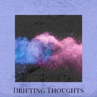 Drifting Thoughts