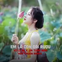 Em Là Con Gái Rượu (Văn Thoàn Remix)