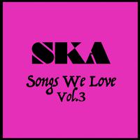 Ska Songs We Love Vol. 3