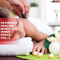 Desirable Healing Music for Inner Peace, Vol. 5