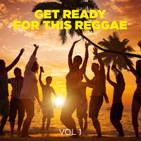 Get Ready For This Reggae, Vol 1