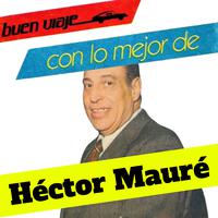 Buen Viaje con Lo Mejor de Héctor Mauré (Remaster 2024)