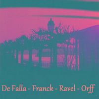 De Falla - Franck - Ravel - Orff