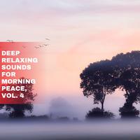 Deep Relaxing Sounds for Morning Peace, Vol. 4