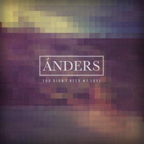 You Didn't Need My Love_Anders_You Didn't Need My Love | 在线播放_You Didn't Need My Love歌词_You Didn't Need My Love下载 | 网易云音乐