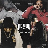 Die Young Pt. 2 (feat. Yogi B, Rahh Young & Rose Eye View)