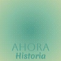 Ahora Historia