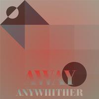 Away Anywhither