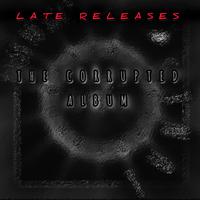 The Corrupted Album (Late Releases)