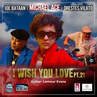 I Wish You Love, Pt. 21 (feat. Joe Bataan, Orestes Vilató & Lamour Evans)