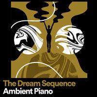 The Dream Sequence Ambient Piano