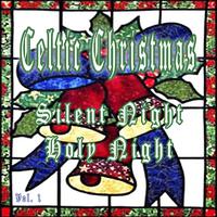 Celtic Christmas Silent Night Holy Night, Vol. 1