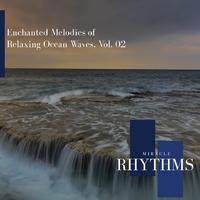 Enchanted Melodies Of Relaxing Ocean Waves, Vol. 02