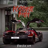 POSSANTE MALA (feat. FAMILIA 019, MC CHARLES & MC NEGO TODDY)