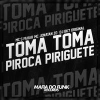 Toma Toma Piroca Piriguete