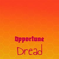 Opportune Dread