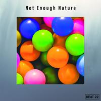 Not Enough Nature Beat 22