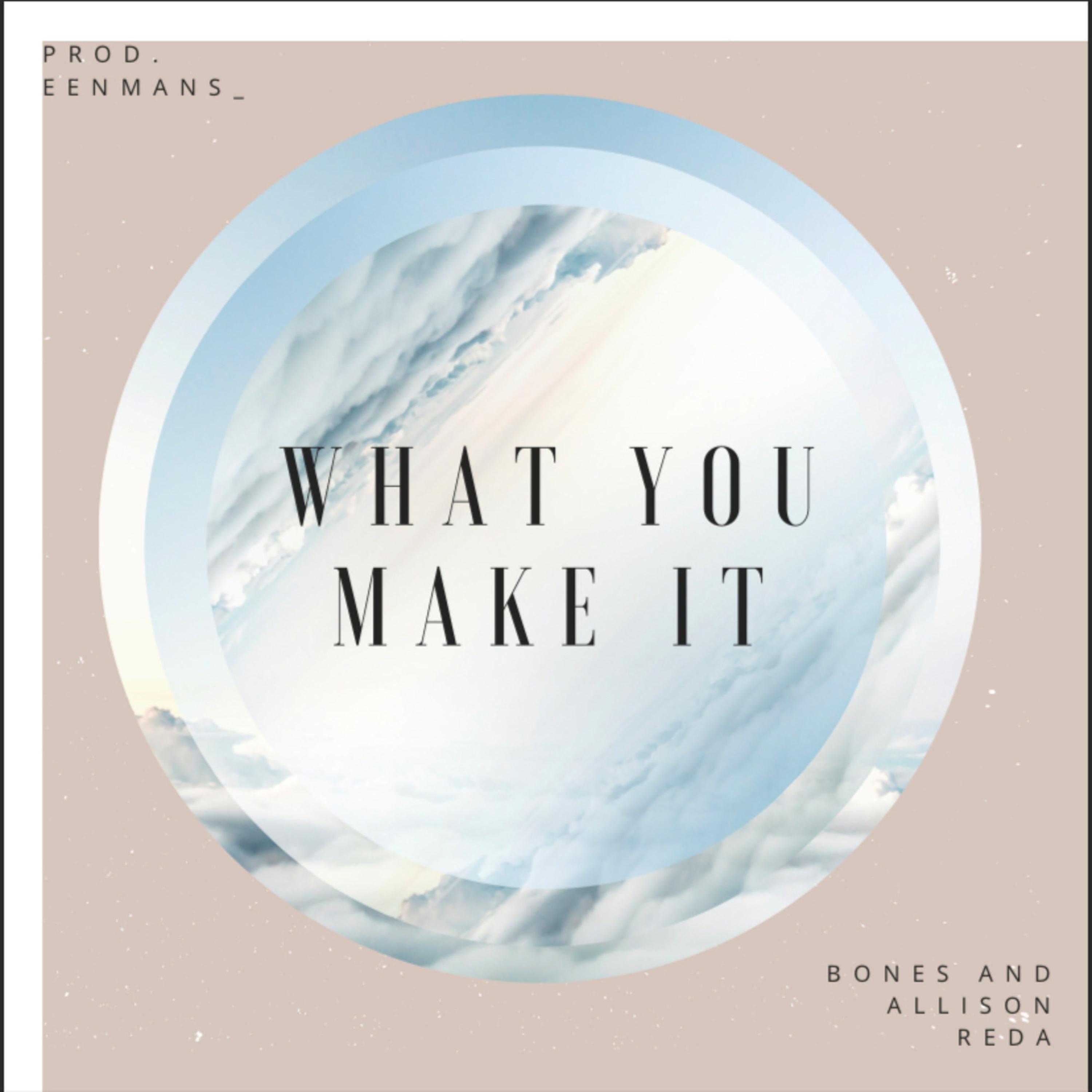 What You Make It (feat. Allison Reda)
