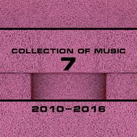 Collection of Music 2010-2016, Vol. 7