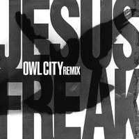 Jesus Freak (Owl City Remix)