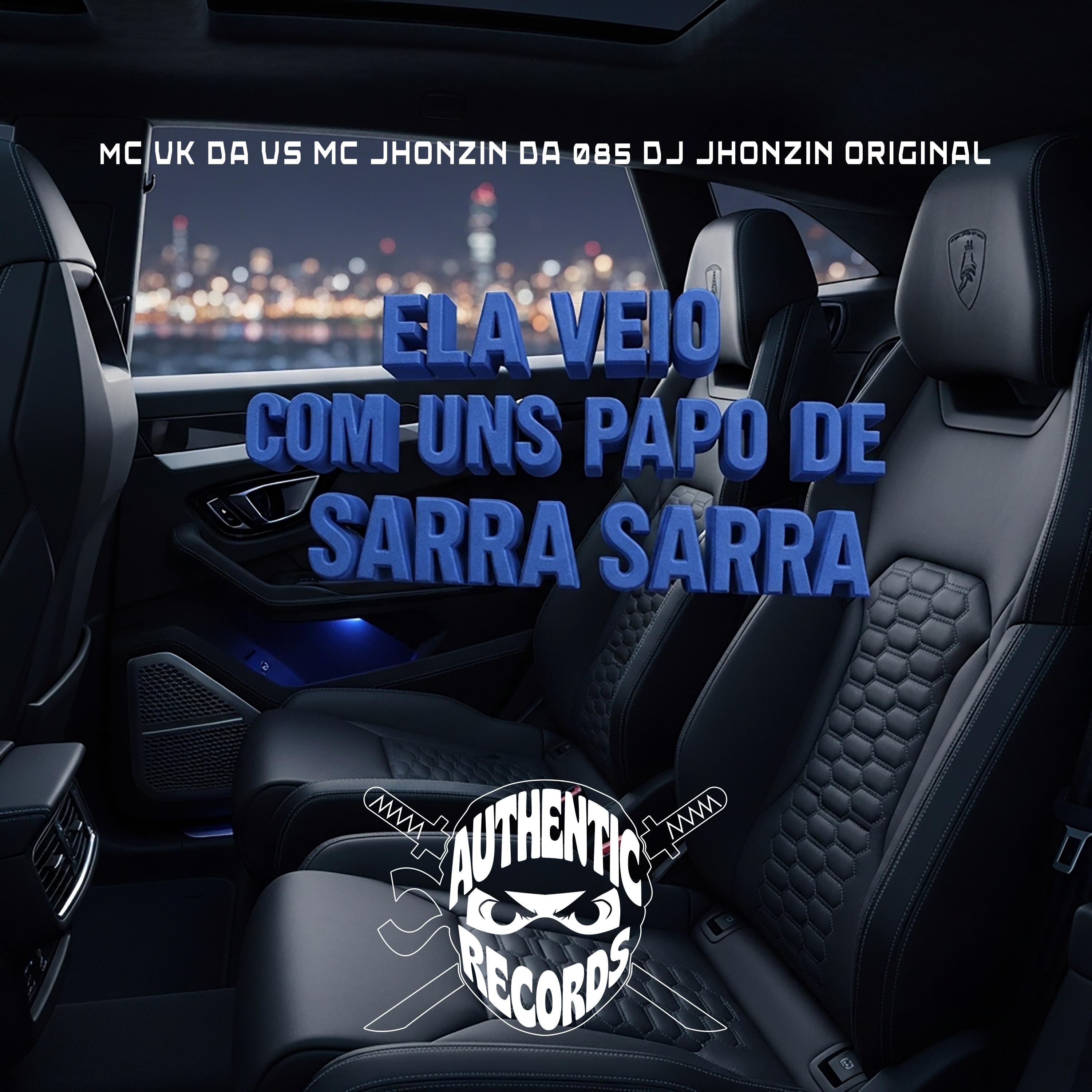 Ela Veio Com uns Papo de Sarra Sarra