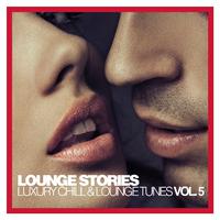 Lounge Stories - Luxury Chill & Lounge Tunes, Vol. 5