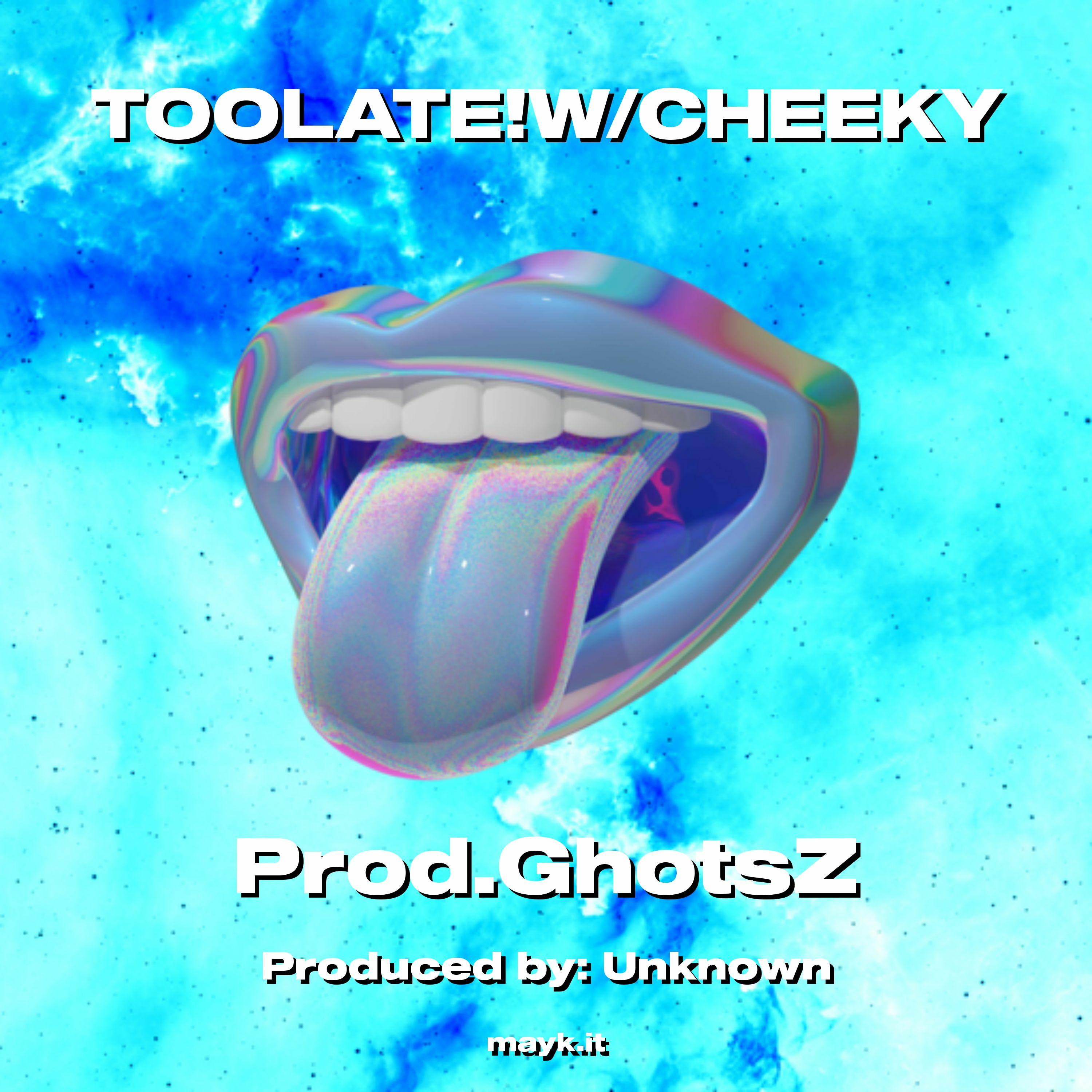 TOOLATE!W/CHEEKY