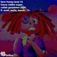 Farm frenzy level 14 future riddim super collab gooptown 2024