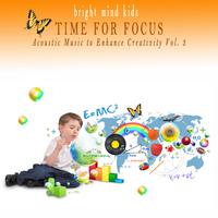 Time for Focus: Acoustic Music to Enhance Creativity (Bright Mind Kids), Vol. 3