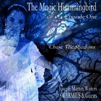 The Magic Hummingbird, Episode 1: Chase the Shadows (feat. Charles Coleman, Daniel Castro, Daniel Pate, Geoffrey Burleson, Gustavo Alcoser, Karen Garcia, Leonard Patton, Rebecca Jade, Rudy Alexander Giron, Todd Rewoldt, Christopher Jon Allis, Clyde Kimbal