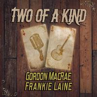 Two of a Kind: Gordon MacRae & Frankie Laine