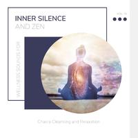 Inner Silence And Zen - Wellness Sounds For Chakra Cleansing And Relaxation Vol. 10