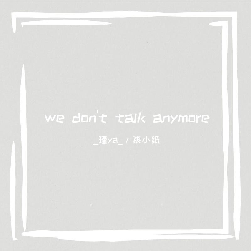 we don't talk anymore
